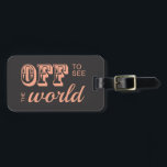 Off to See the World - For the Adventurer Luggage Tag<br><div class="desc">Off to see the world! Vintage style sweet soft pink text against a dark grey background. Perfect for the adventurer and globe-trotter, headed off on another journey. Give them the gift of a unique luggage tag, or buy it for yourself! You can't go wrong with this kind of sweet, retro...</div>