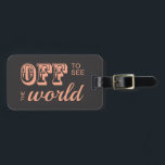 Off to See the World - For the Adventurer Luggage Tag<br><div class="desc">Off to see the world! Vintage style sweet soft pink text against a dark grey background. Perfect for the adventurer and globe-trotter, headed off on another journey. Give them the gift of a unique luggage tag, or buy it for yourself! You can't go wrong with this kind of sweet, retro...</div>
