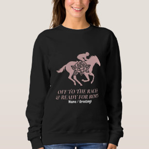 Off to the Races & Ready for Roses Horse Racing Sweatshirt