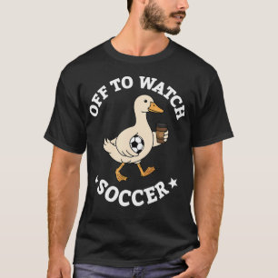 Off To Watch Soccer Mum Funny Goose Drinking T-Shirt