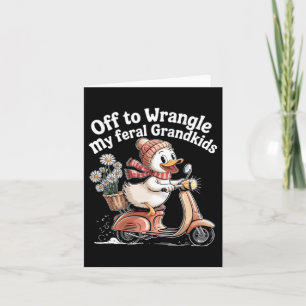 Off To Wrangle Feral Grandkids Goose Mothers Day Card