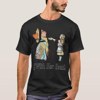 Off With Her Head Alice  Queen Of Hearts Quote T-Shirt