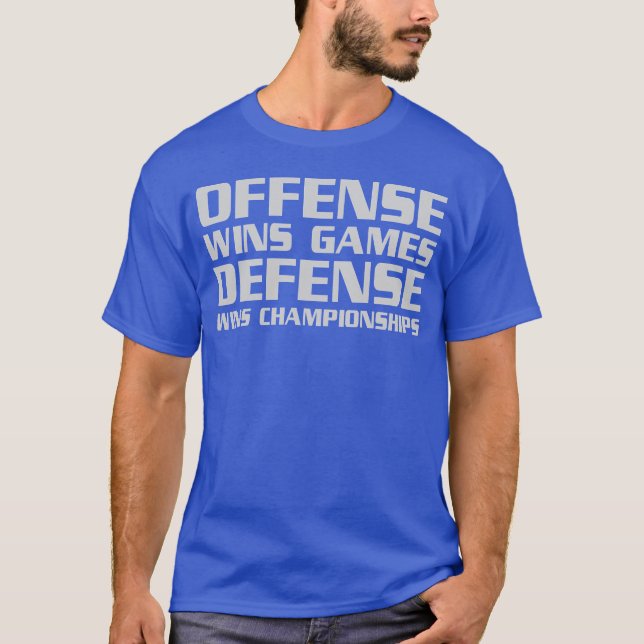 Offence Wins Games Defence Wins Championships funn T-Shirt (Front)