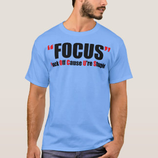 Offensive Adult Humour Focus T-Shirt