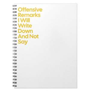 Offensive Remarks I Will Not Say Notebook