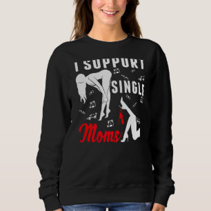 Offensive Rude Strip Club Party I Support Single Sweatshirt