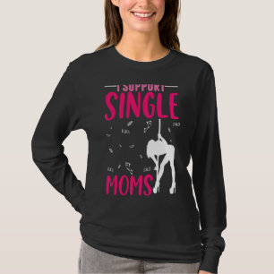 Offensive Rude Strip Club Party  I Support Single  T-Shirt