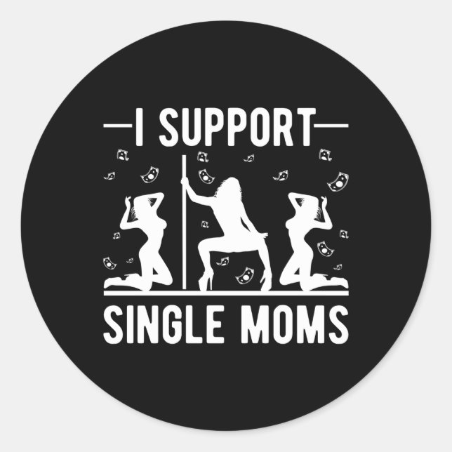 Offensive Rude Strip Club Py I Support Single Moms Classic Round Sticker (Front)