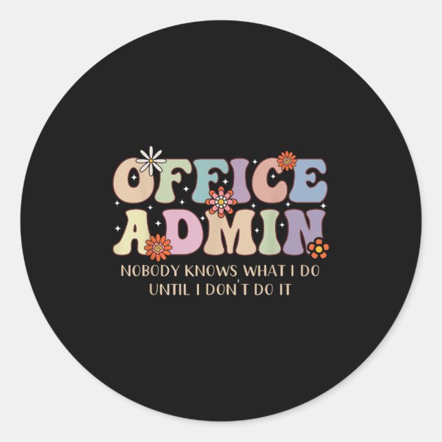 Office Admin Nobody Knows What I Do Until I Don't  Classic Round Sticker (Front)