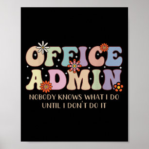 Office Admin Nobody Knows What I Do Until I Don't  Poster