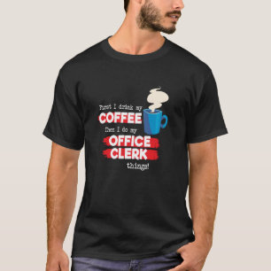 Office Clerk and Coffee Appreciation Saying T-Shirt