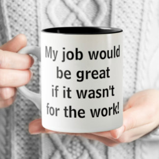 Office Funny - My job would be Great Two-Tone Coffee Mug