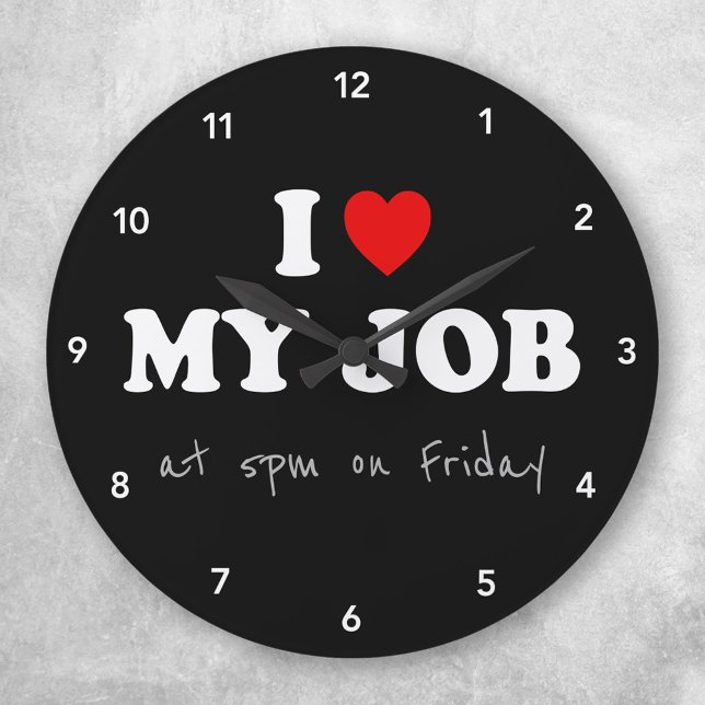 Office Humour Clock - I Love My Job (Creator Uploaded)