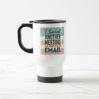 Office Humour Meeting & Email Sarcastic Work Life  Travel Mug