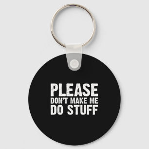 Office Job Party Humor - Please Don't Make Me Do S Key Ring