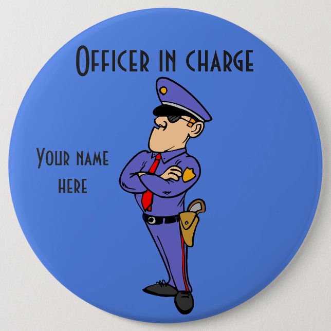Officer In Charge Colossal, 6 Inch Round Button (Front)