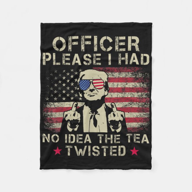 Officer Please I Had No Idea The Tea Twisted Funny Fleece Blanket (Front)