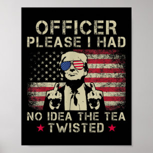 Officer Please I Had No Idea The Tea Twisted Funny Poster
