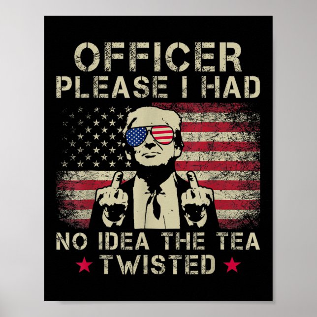 Officer Please I Had No Idea The Tea Twisted Funny Poster (Front)