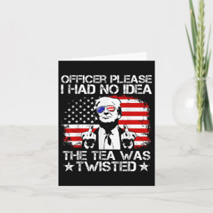 Officer Please I Had No Idea The Tea Twisted Usa F Card