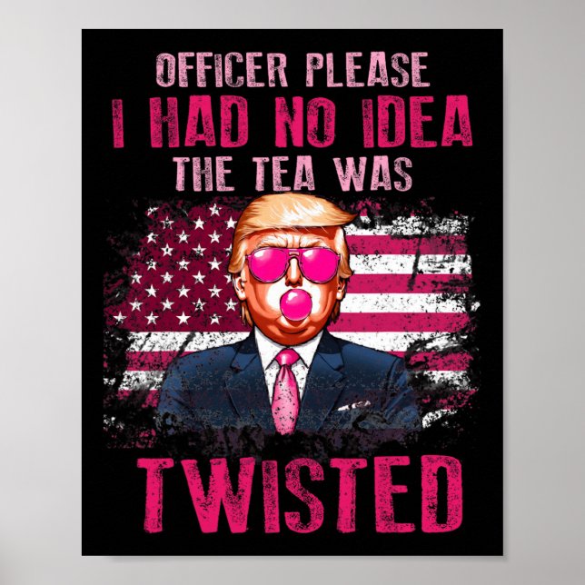 Officer Please I Had No Idea The Tea Was Twisted  Poster (Front)