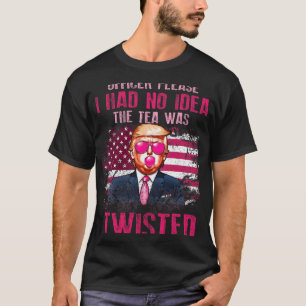 Officer Please I Had No Idea The Tea Was Twisted T-Shirt