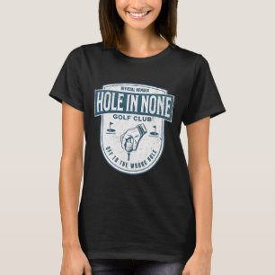Official Member Hole In None Golf Club Off To The T-Shirt