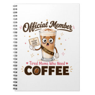 Official Member Tired Moms Who Need Coffee Funny Notebook