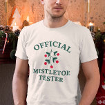 Official Mistletoe Tester T-Shirt<br><div class="desc">Official Mistletoe Tester</div>