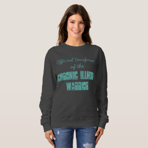 Official Uniform of the Chronic Illness Warrior Sweatshirt