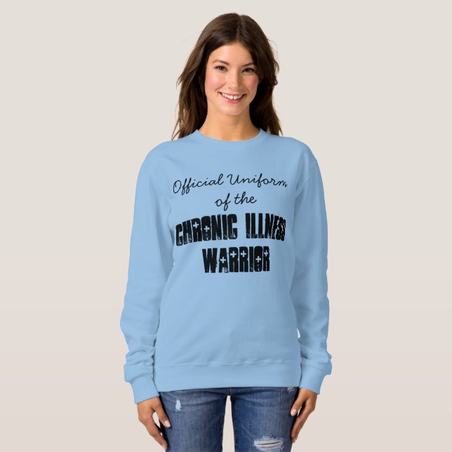 Official Uniform of the Chronic Illness Warrior Sweatshirt (Front Full)