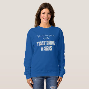 Official Uniform of the Dysautonomia Warrior Sweatshirt