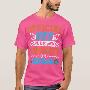 Official Water Polo Rule 1 Dominate Or Drown Water