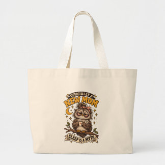 Officially A New Mum Sleep Is A Myth Owl Shirt Large Tote Bag