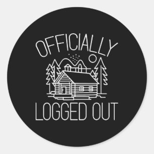 Officially Logged Out Design For A Log Cabin Lover Classic Round Sticker