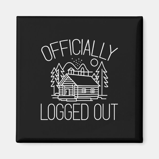 Officially Logged Out Design For A Log Cabin Lover Magnet (Front)