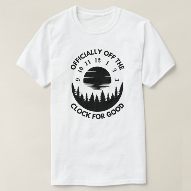 Officially Off the Clock For Good | Retirement T-Shirt (Design Front)