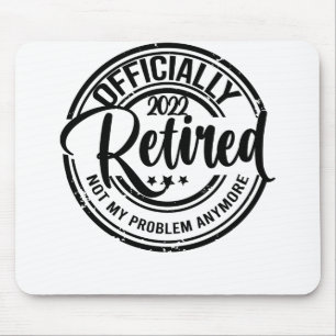 Officially Retired 2022 Not My Problem Anymore Mouse Pad