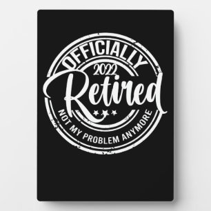 Officially Retired 2022 Not My Problem Anymore Plaque