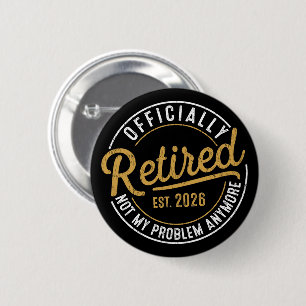 Officially Retired 2026 Not My Problem Anymore 6 Cm Round Badge