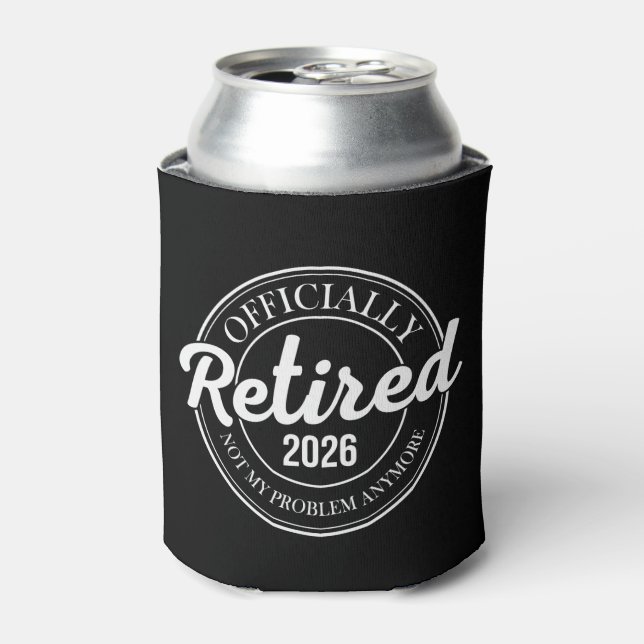 Officially Retired 2026 Not My Problem Anymore Can Cooler (Can Front)