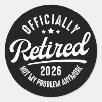 Officially Retired 2026 not My Problem Anymore