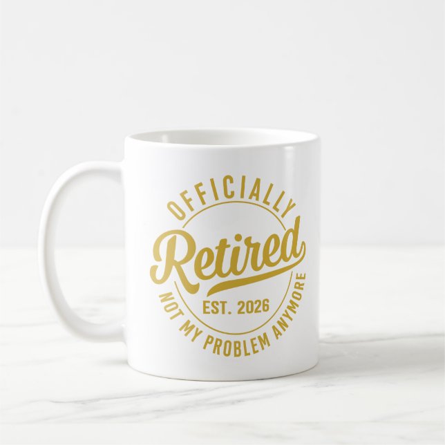 Officially Retired 2026 not My Problem Anymore Coffee Mug (Left)