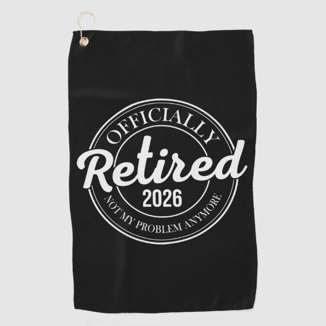 Officially Retired 2026 Not My Problem Anymore Golf Towel (Front)