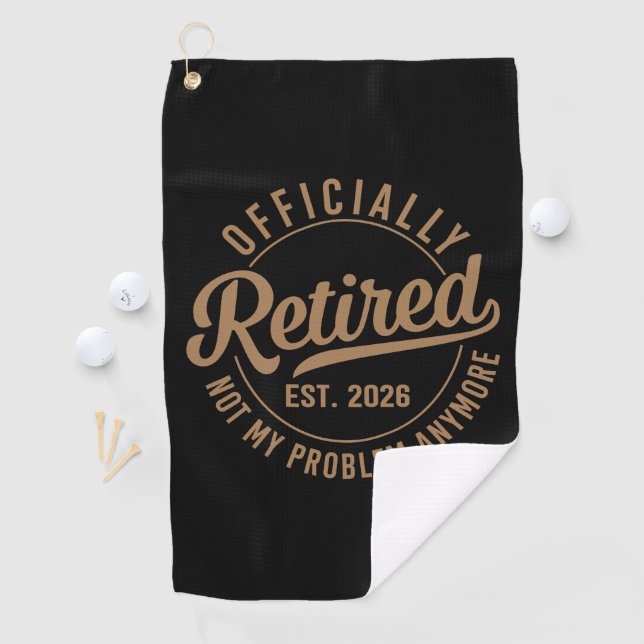 Officially Retired 2026 Not My Problem Anymore Golf Towel (InSitu)