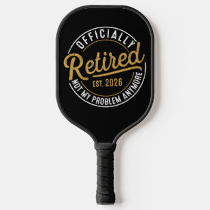 Officially Retired 2026 Not My Problem Anymore Pickleball Paddle