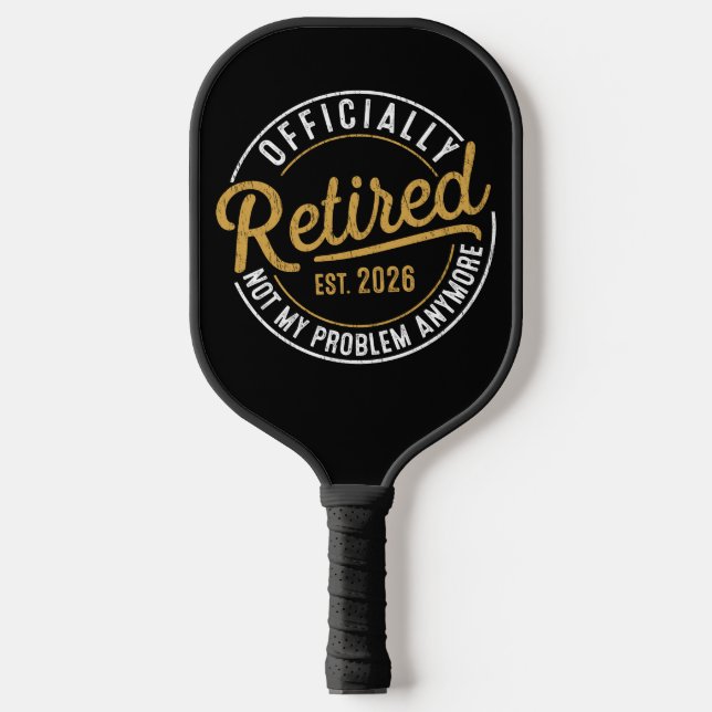 Officially Retired 2026 Not My Problem Anymore  Pickleball Paddle (Front)