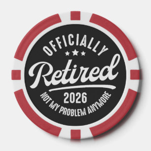 Officially Retired 2026 not My Problem Anymore Poker Chips