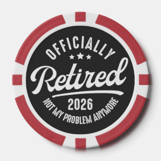 Officially Retired 2026 not My Problem Anymore Poker Chips