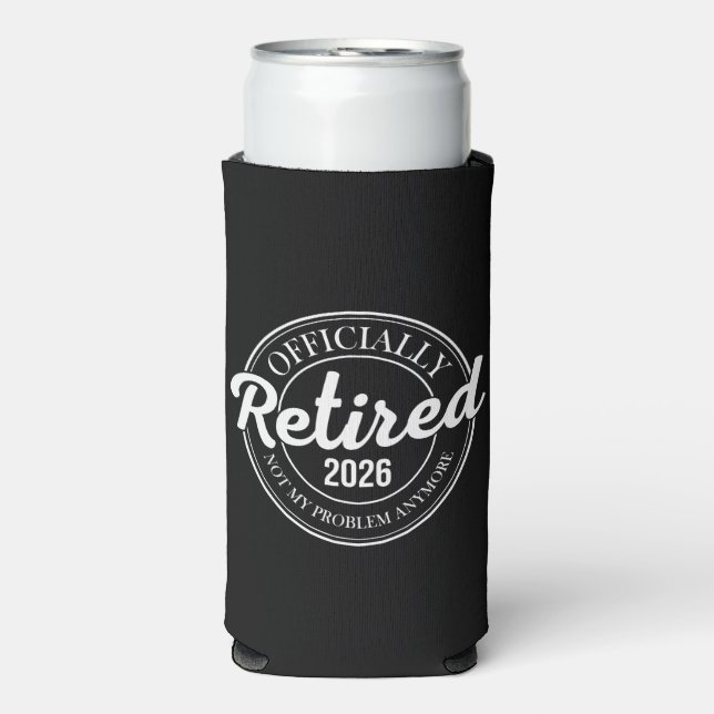 Officially Retired 2026 Not My Problem Anymore Seltzer Can Cooler (Seltzer Front)